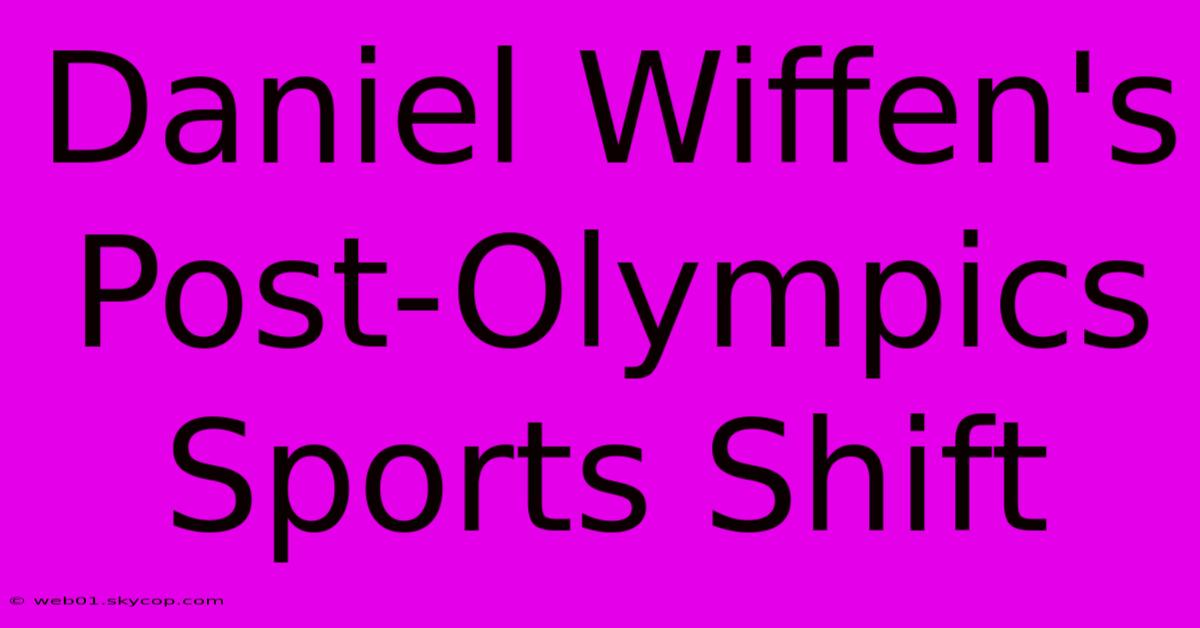 Daniel Wiffen's Post-Olympics Sports Shift