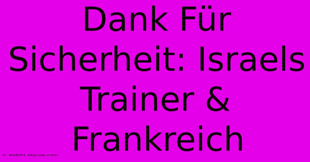 Dank Für Sicherheit: Israels Trainer & Frankreich