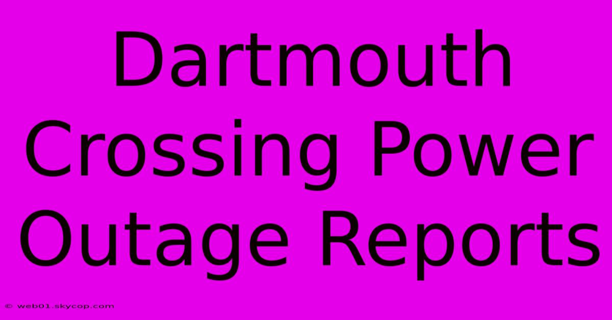 Dartmouth Crossing Power Outage Reports