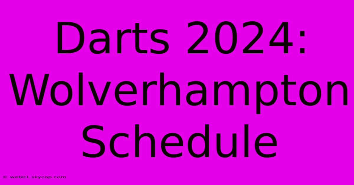 Darts 2024: Wolverhampton Schedule