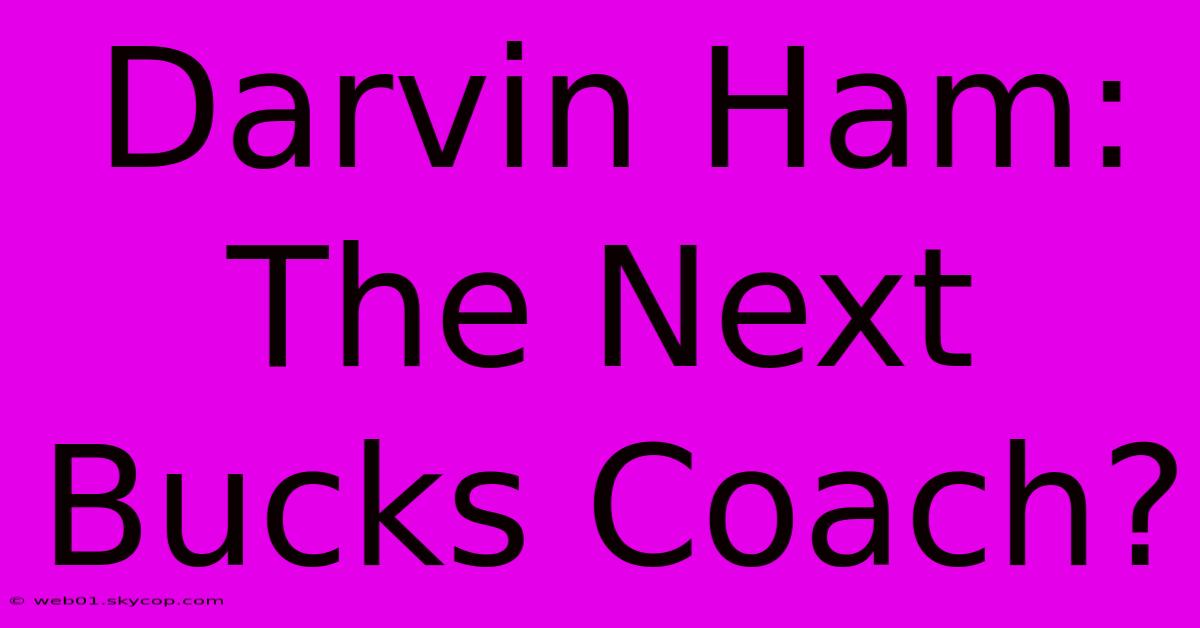 Darvin Ham: The Next Bucks Coach? 