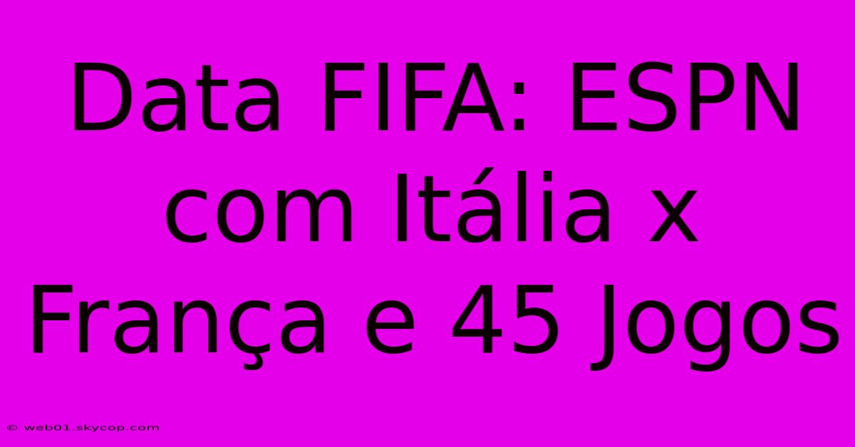 Data FIFA: ESPN Com Itália X França E 45 Jogos 