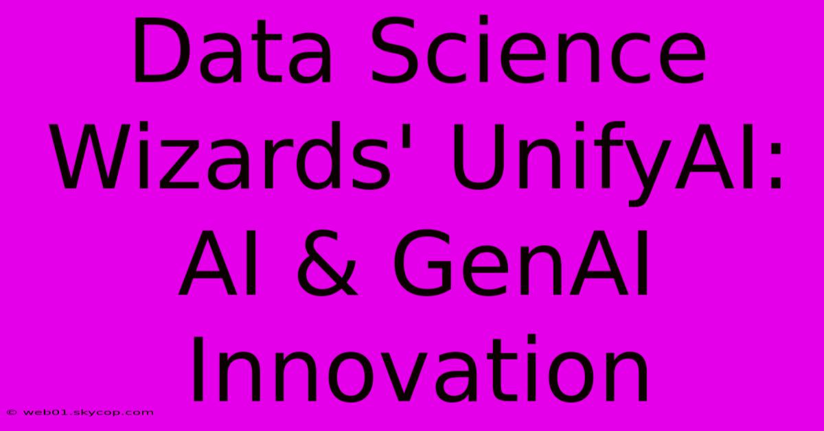 Data Science Wizards' UnifyAI: AI & GenAI Innovation