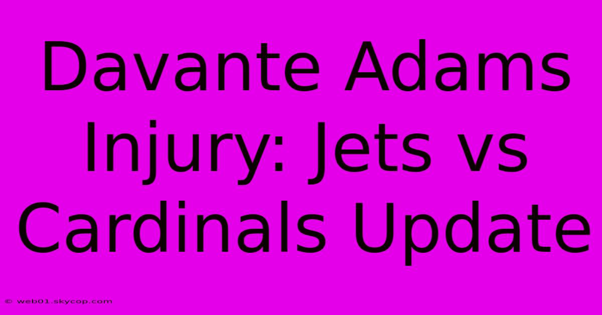 Davante Adams Injury: Jets Vs Cardinals Update