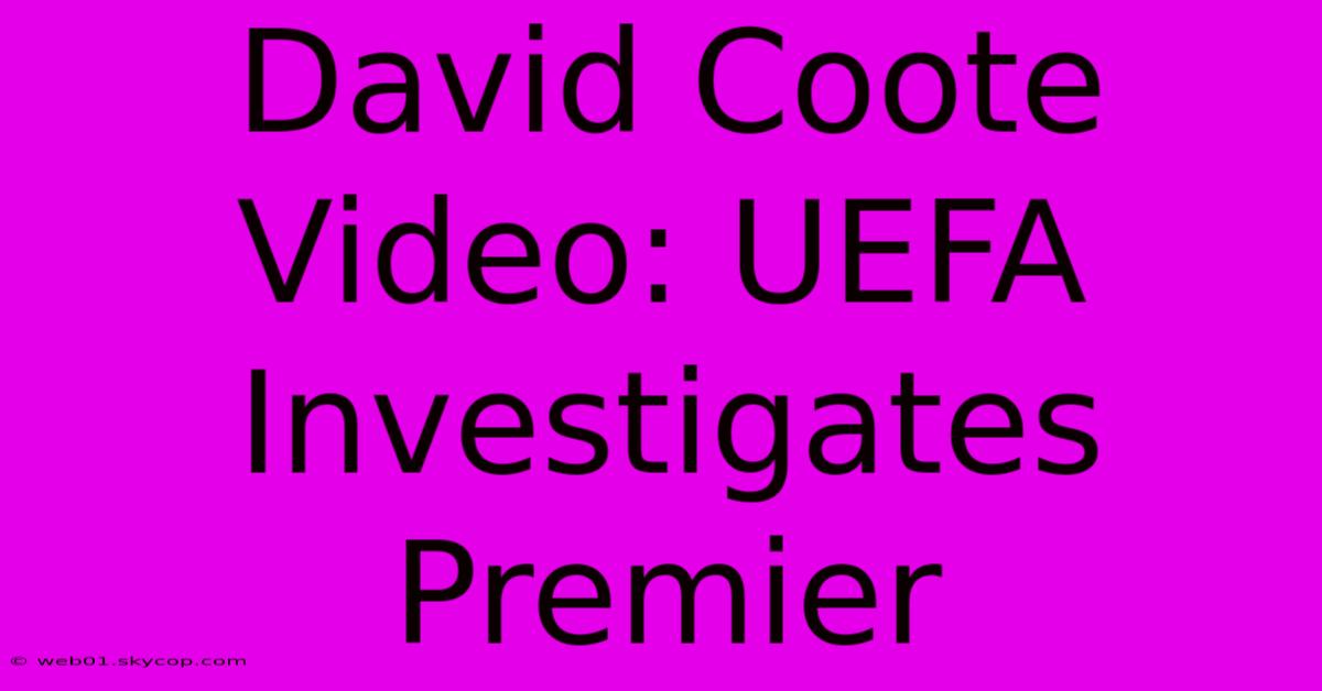 David Coote Video: UEFA Investigates Premier