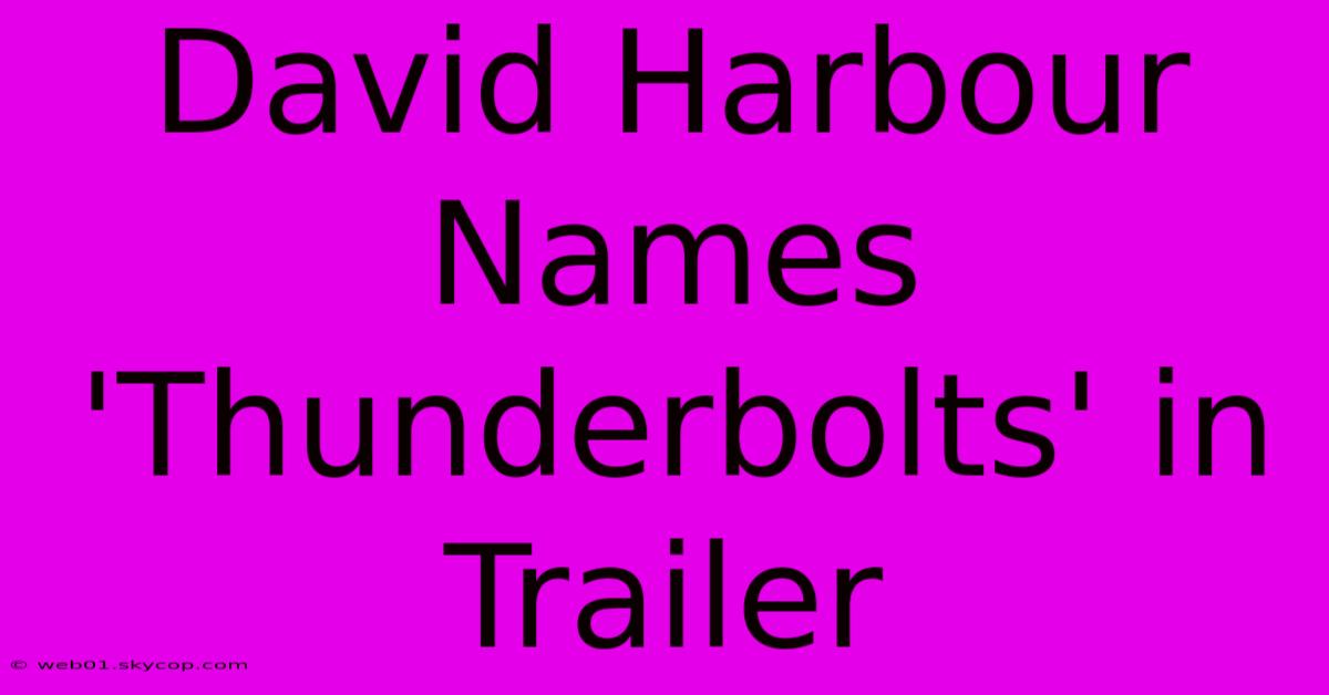 David Harbour Names 'Thunderbolts' In Trailer