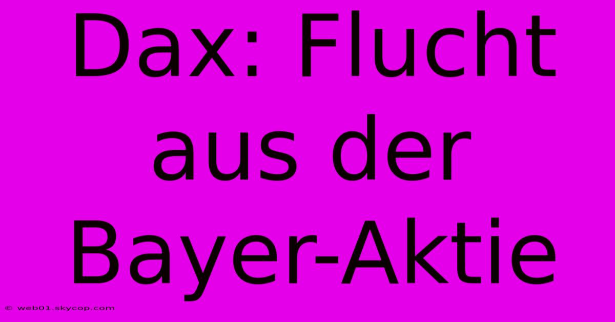 Dax: Flucht Aus Der Bayer-Aktie 