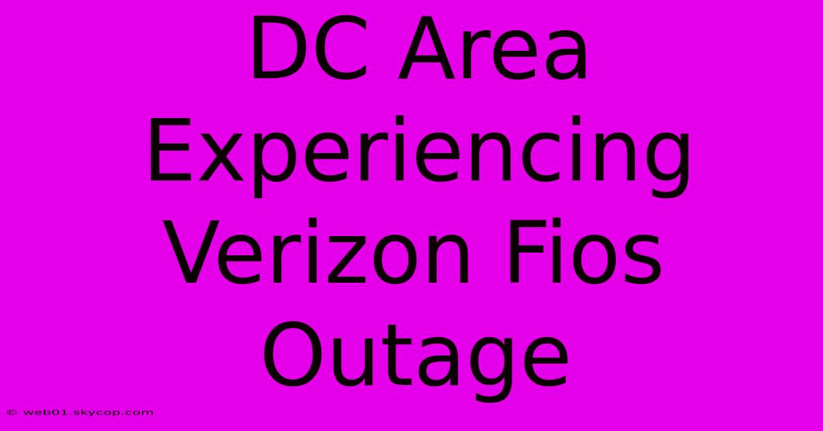 DC Area Experiencing Verizon Fios Outage 