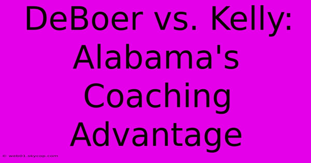 DeBoer Vs. Kelly: Alabama's Coaching Advantage