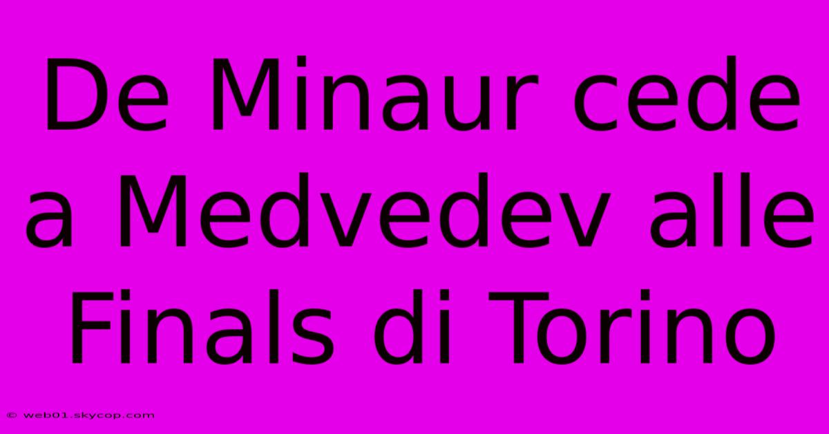 De Minaur Cede A Medvedev Alle Finals Di Torino