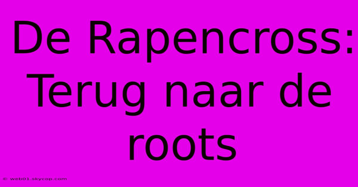 De Rapencross: Terug Naar De Roots