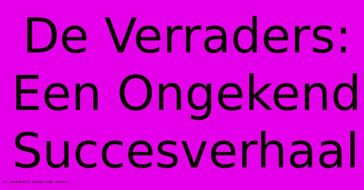 De Verraders: Een Ongekend Succesverhaal