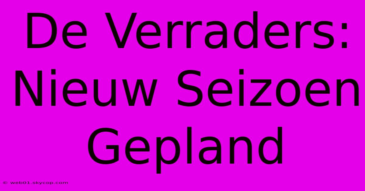 De Verraders: Nieuw Seizoen Gepland