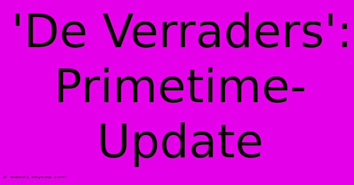 'De Verraders': Primetime-Update 