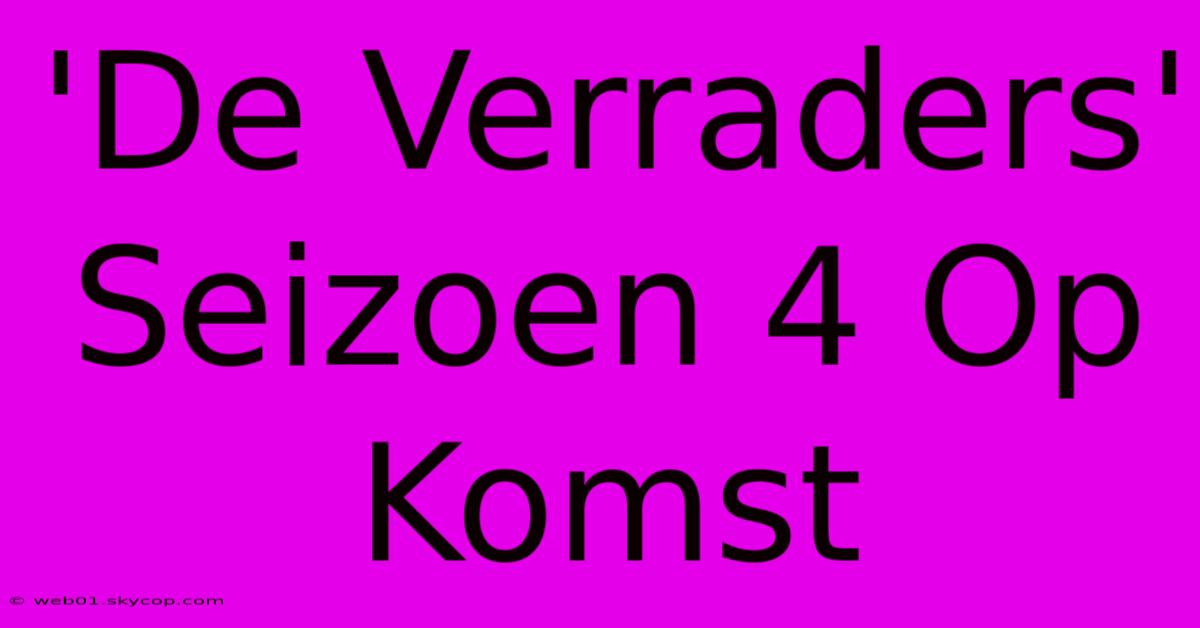 'De Verraders' Seizoen 4 Op Komst