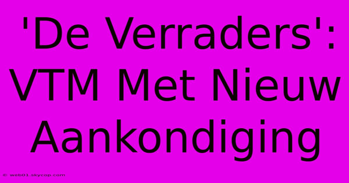 'De Verraders': VTM Met Nieuw Aankondiging