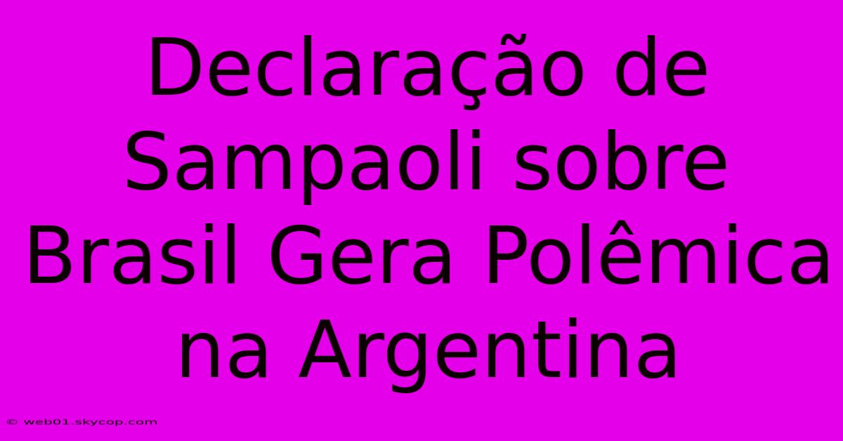 Declaração De Sampaoli Sobre Brasil Gera Polêmica Na Argentina