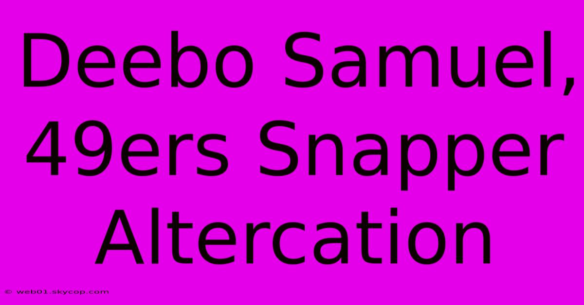 Deebo Samuel, 49ers Snapper Altercation