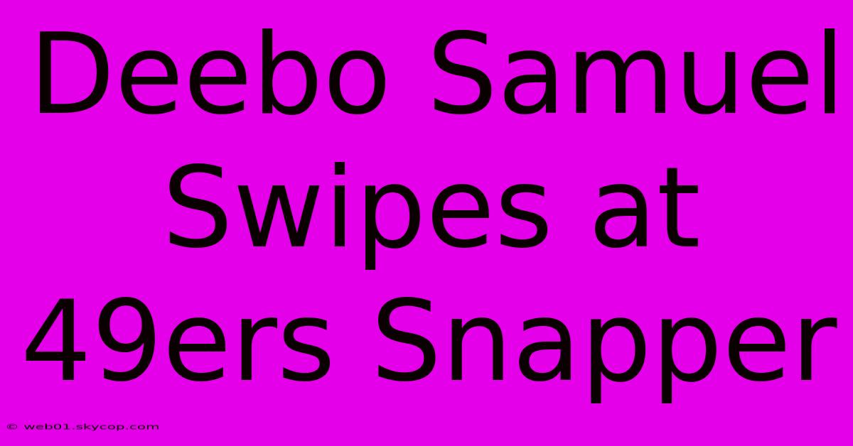 Deebo Samuel Swipes At 49ers Snapper