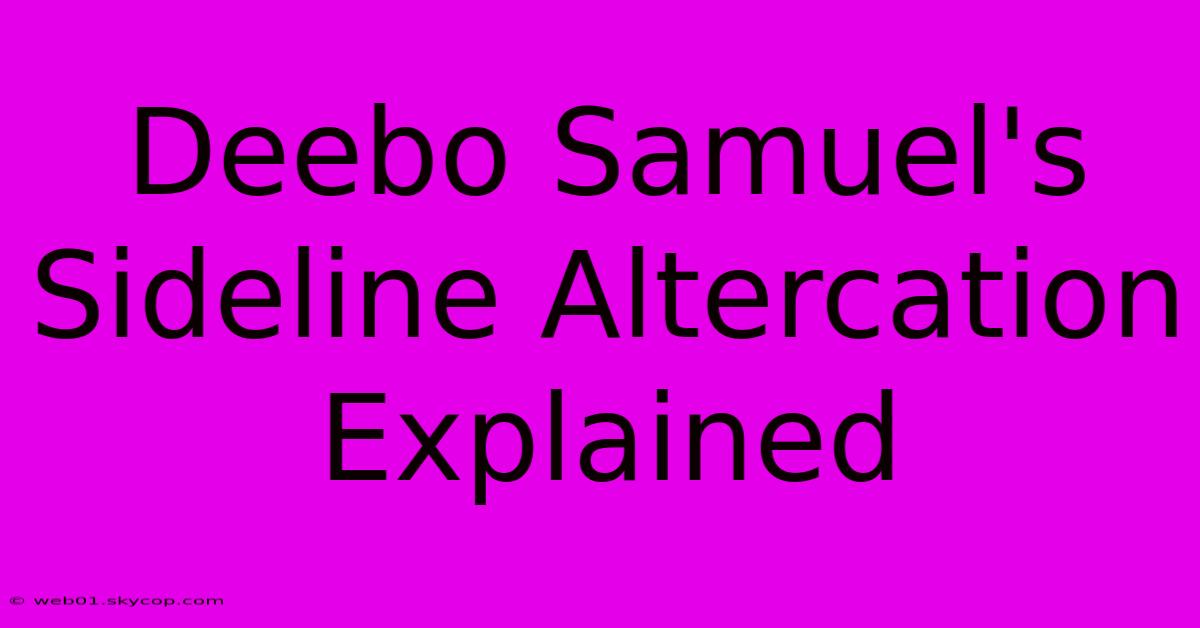 Deebo Samuel's Sideline Altercation Explained