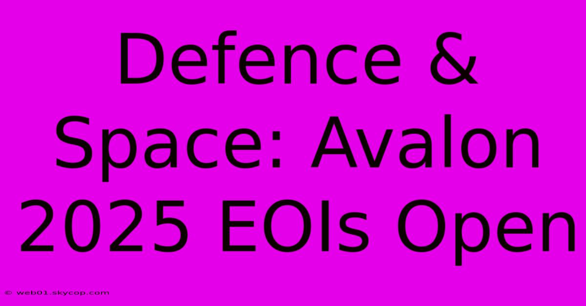 Defence & Space: Avalon 2025 EOIs Open