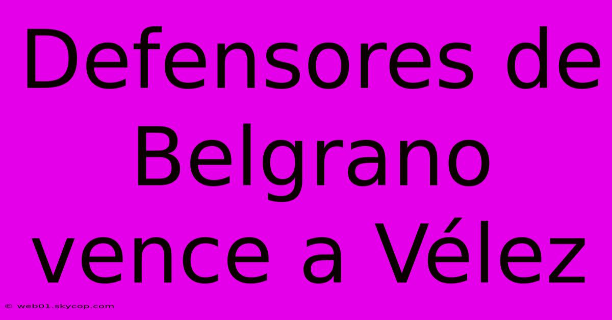 Defensores De Belgrano Vence A Vélez