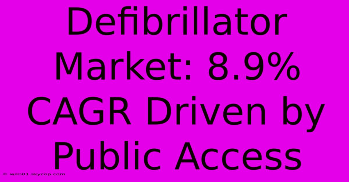 Defibrillator Market: 8.9% CAGR Driven By Public Access