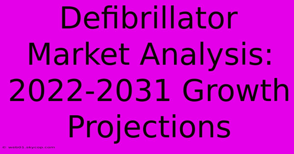 Defibrillator Market Analysis: 2022-2031 Growth Projections