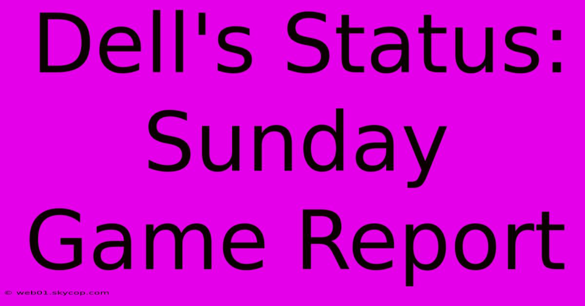 Dell's Status: Sunday Game Report