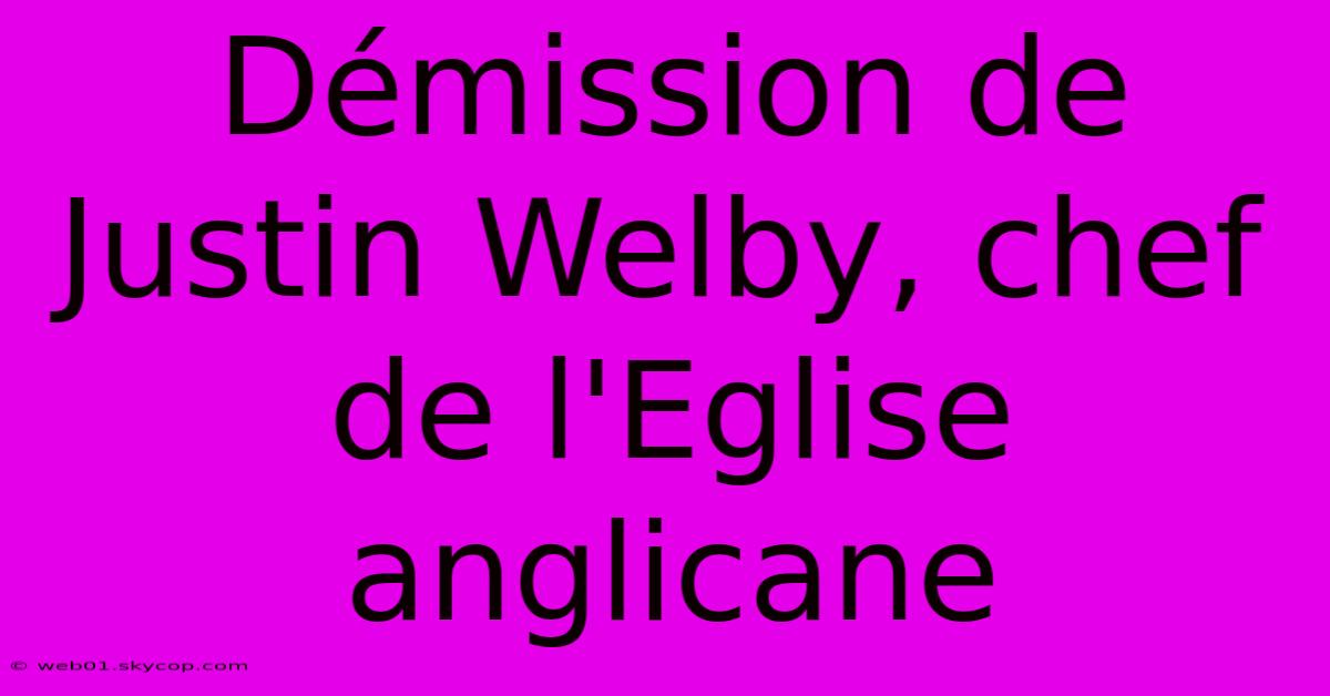 Démission De Justin Welby, Chef De L'Eglise Anglicane