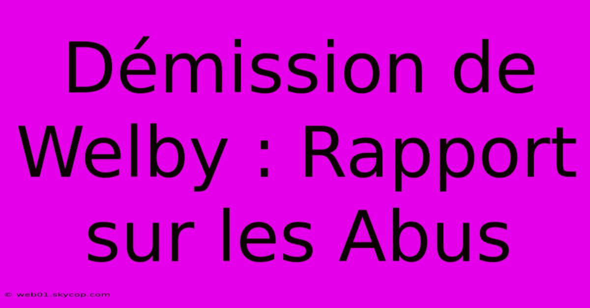 Démission De Welby : Rapport Sur Les Abus 