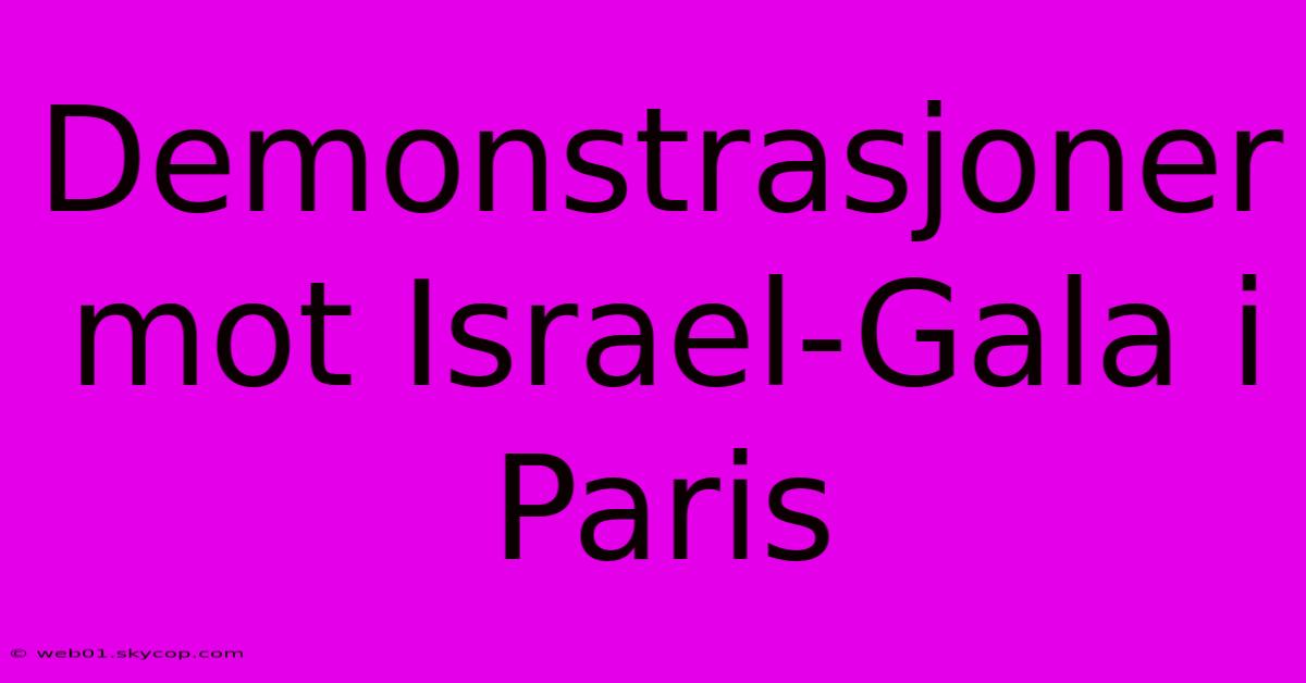 Demonstrasjoner Mot Israel-Gala I Paris