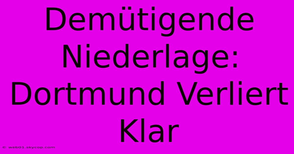 Demütigende Niederlage: Dortmund Verliert Klar