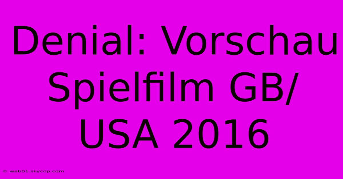 Denial: Vorschau Spielfilm GB/USA 2016