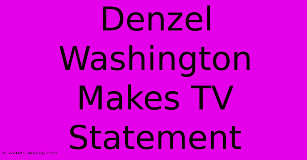 Denzel Washington Makes TV Statement 