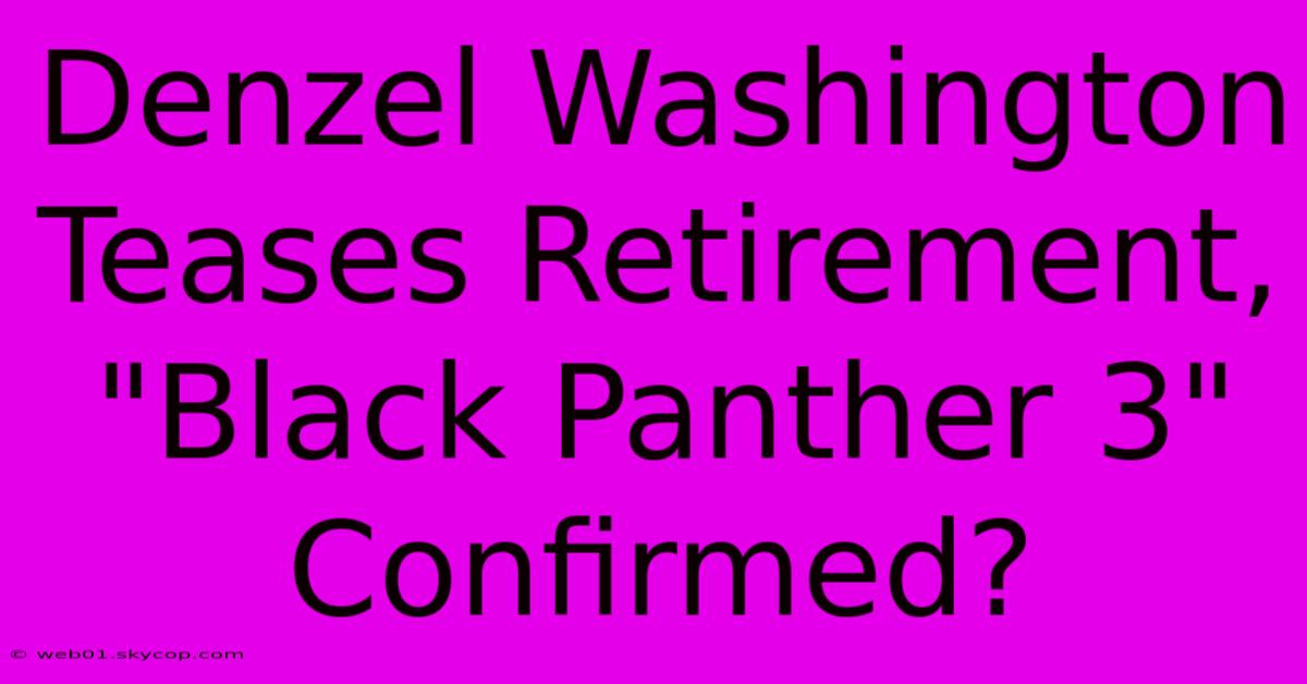 Denzel Washington Teases Retirement, 