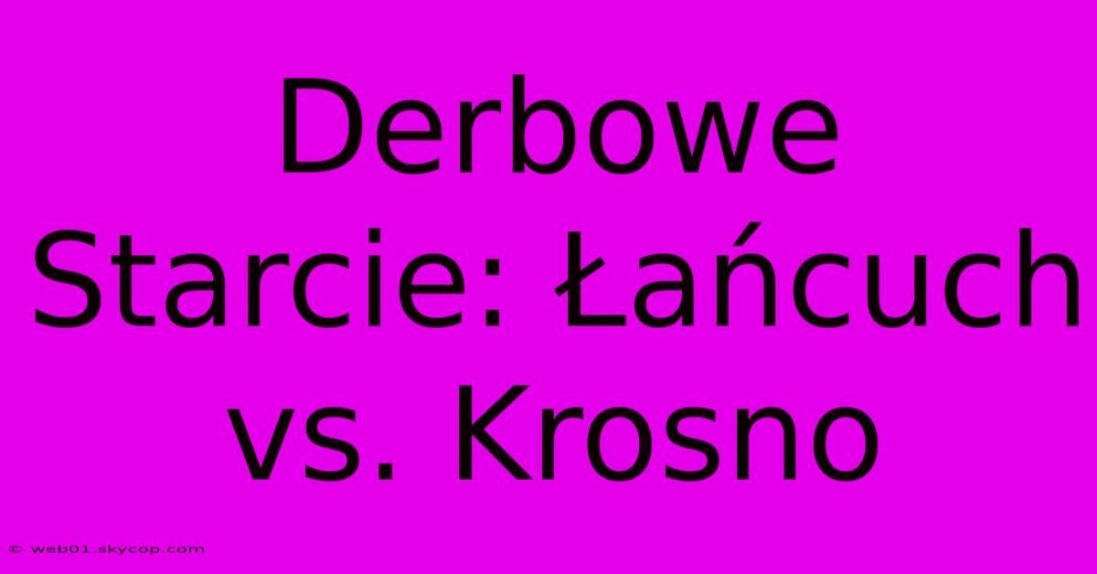 Derbowe Starcie: Łańcuch Vs. Krosno