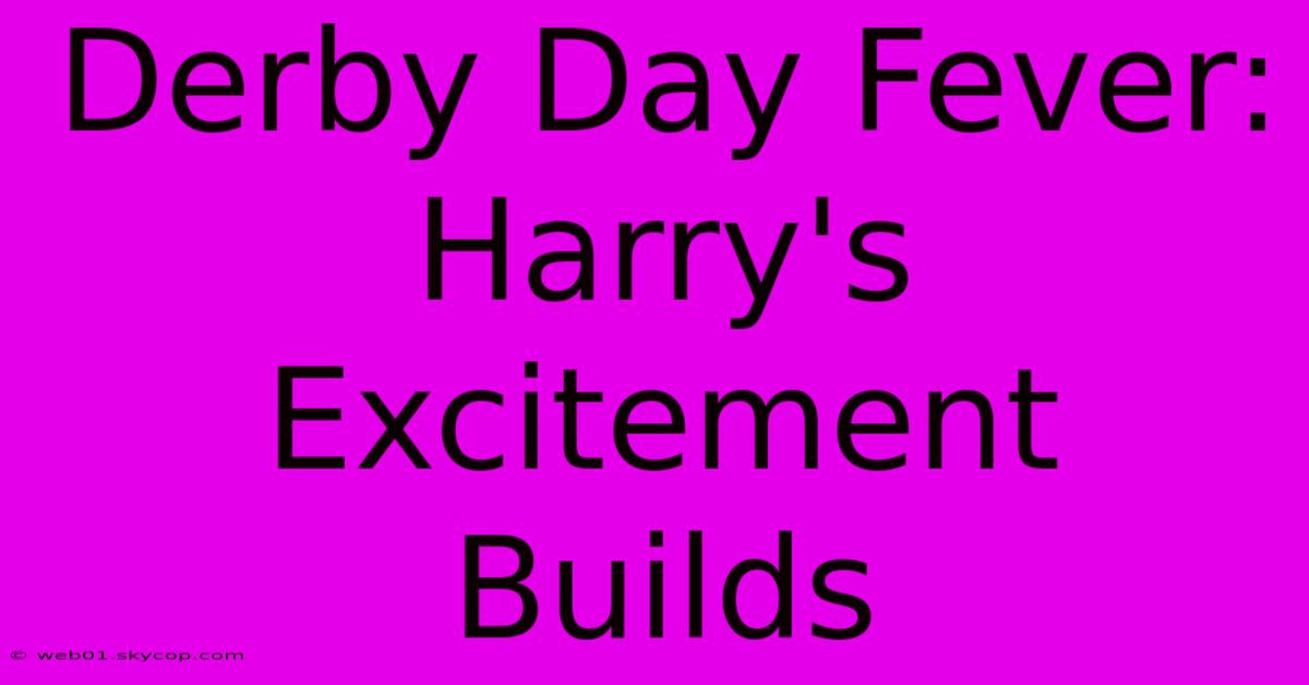 Derby Day Fever: Harry's Excitement Builds