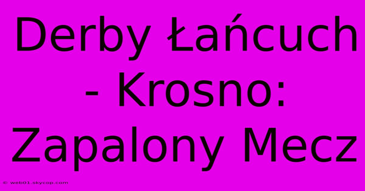 Derby Łańcuch - Krosno: Zapalony Mecz 