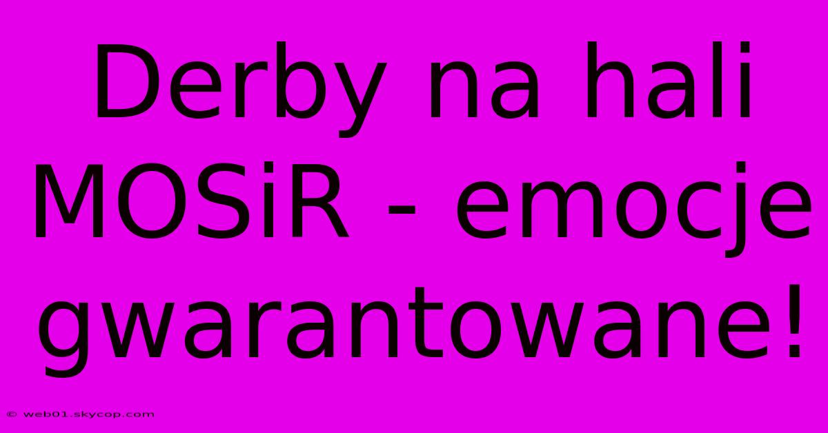 Derby Na Hali MOSiR - Emocje Gwarantowane!