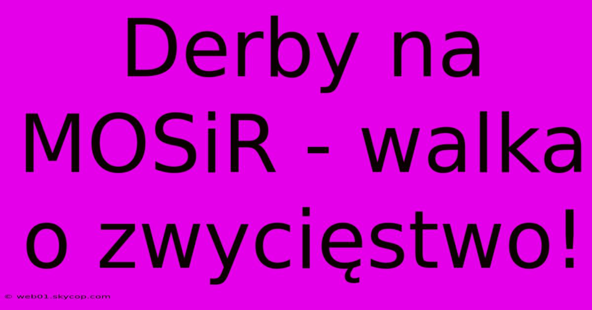 Derby Na MOSiR - Walka O Zwycięstwo! 