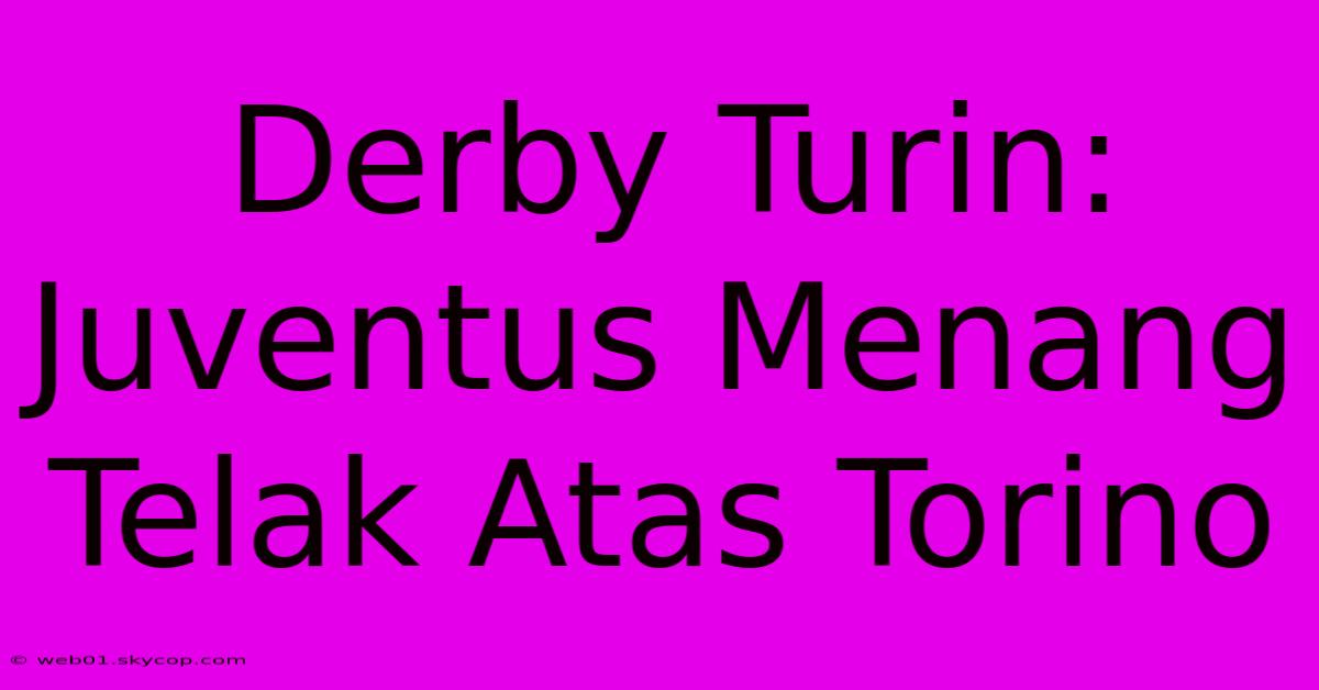 Derby Turin: Juventus Menang Telak Atas Torino