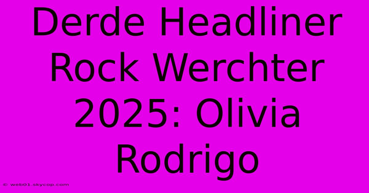 Derde Headliner Rock Werchter 2025: Olivia Rodrigo