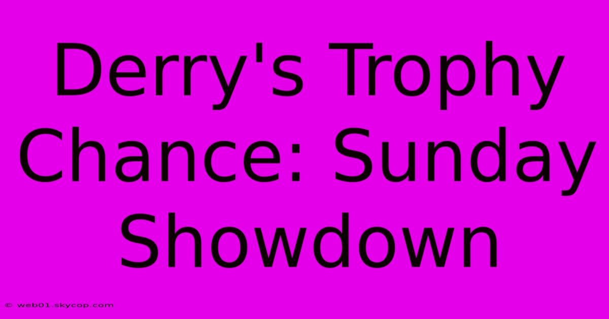 Derry's Trophy Chance: Sunday Showdown