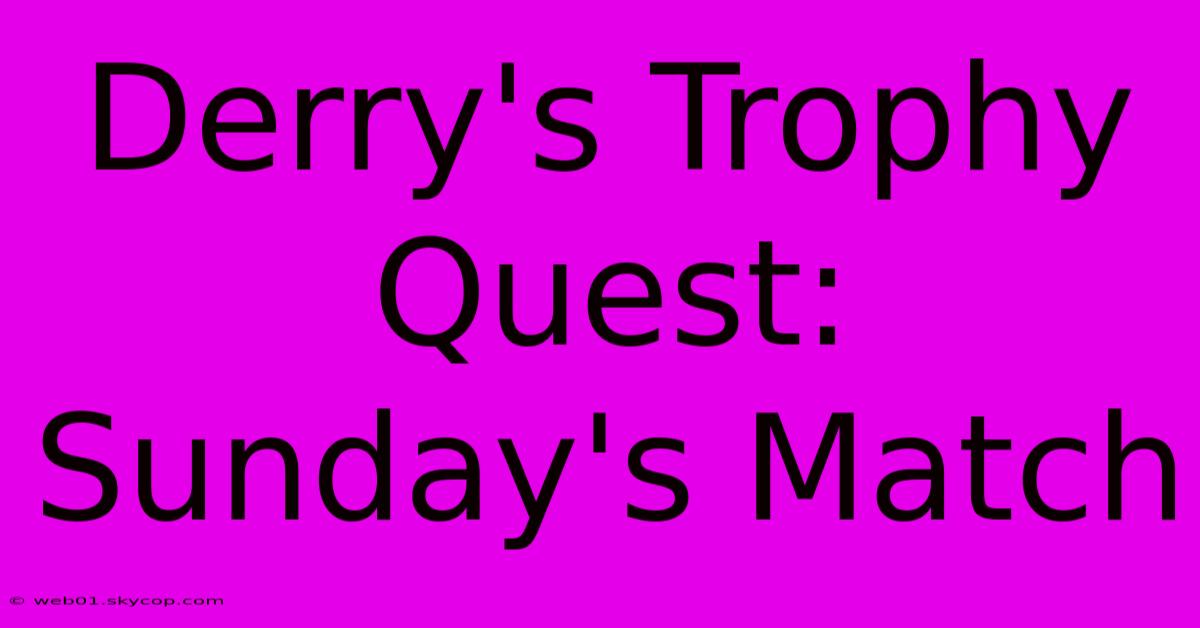 Derry's Trophy Quest: Sunday's Match 