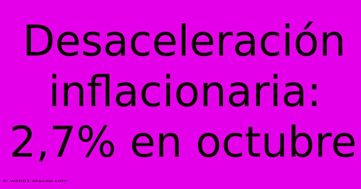 Desaceleración Inflacionaria: 2,7% En Octubre