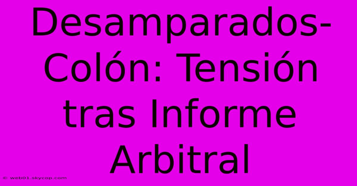 Desamparados-Colón: Tensión Tras Informe Arbitral