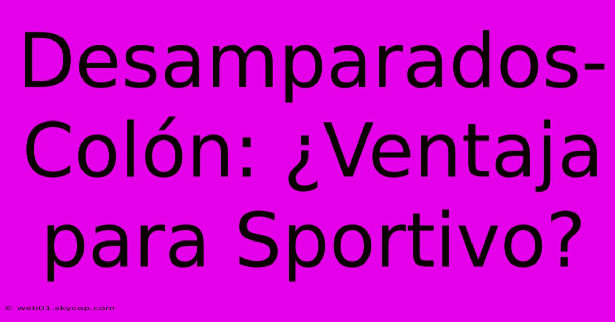 Desamparados-Colón: ¿Ventaja Para Sportivo? 