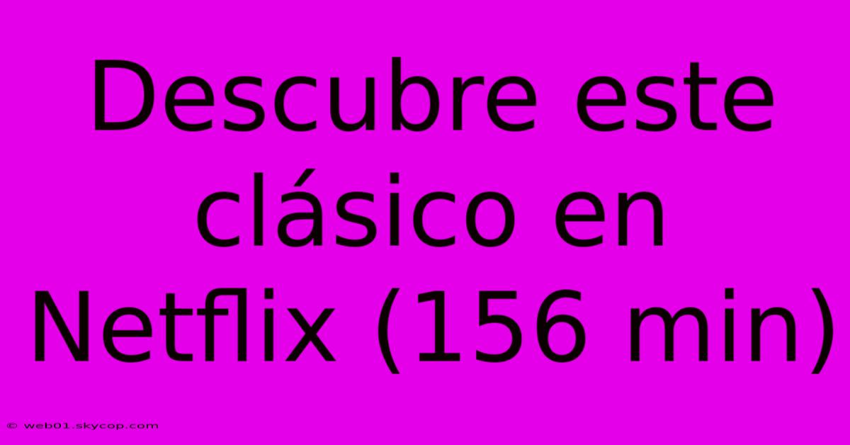 Descubre Este Clásico En Netflix (156 Min)