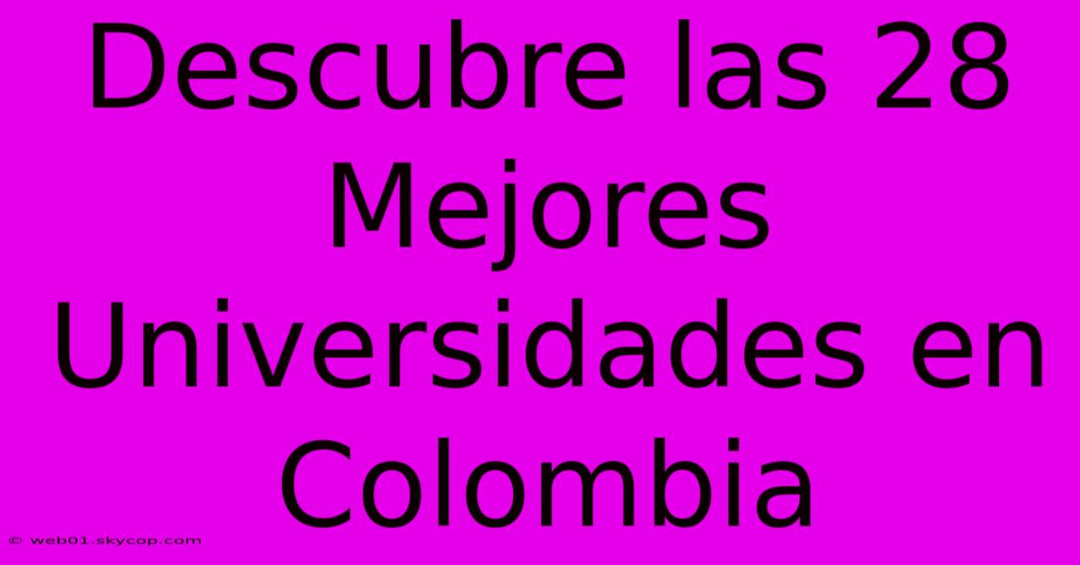 Descubre Las 28 Mejores Universidades En Colombia